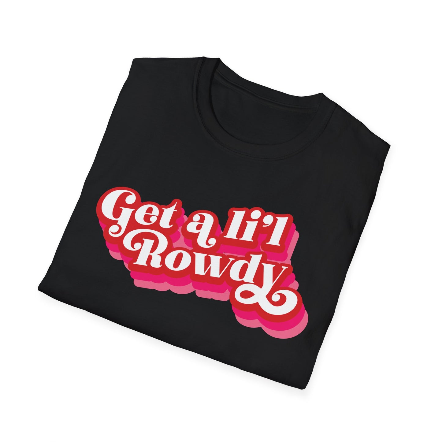 "Get a Li’l Rowdy" (Pink version) Unisex T-Shirt - in Black or White