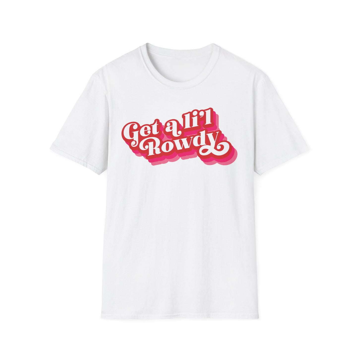 "Get a Li’l Rowdy" (Pink version) Unisex T-Shirt - in Black or White