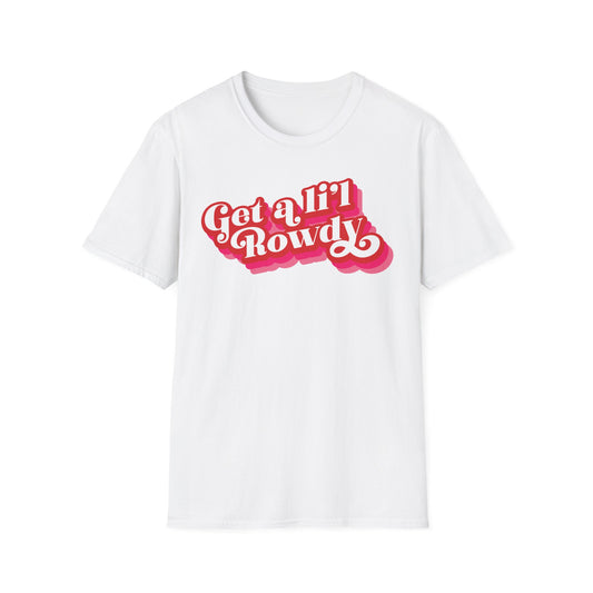"Get a Li’l Rowdy" (Pink version) Unisex T-Shirt - in Black or White